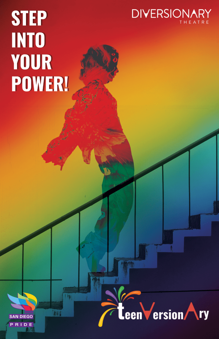 Photo features a figure ascending up a stair case with a rainbow overaly throughout the entire image. Text reads: step into your power, san diego pride logo, teenversionary logo, diversionary theatre logo