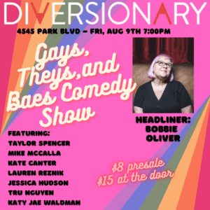 photo is an pink background with rainbow corners and a headshot for Tatyana Guchi. Text reads: gays, theys, and baes comedy show, $8 presale, $15 at the door, The lineup is: Taylor Spencer Jessica Hudson Mike McCalla Katy Jae Waldman Lauren Reznik Kate R Canter Headliner: Bobbie Oliver