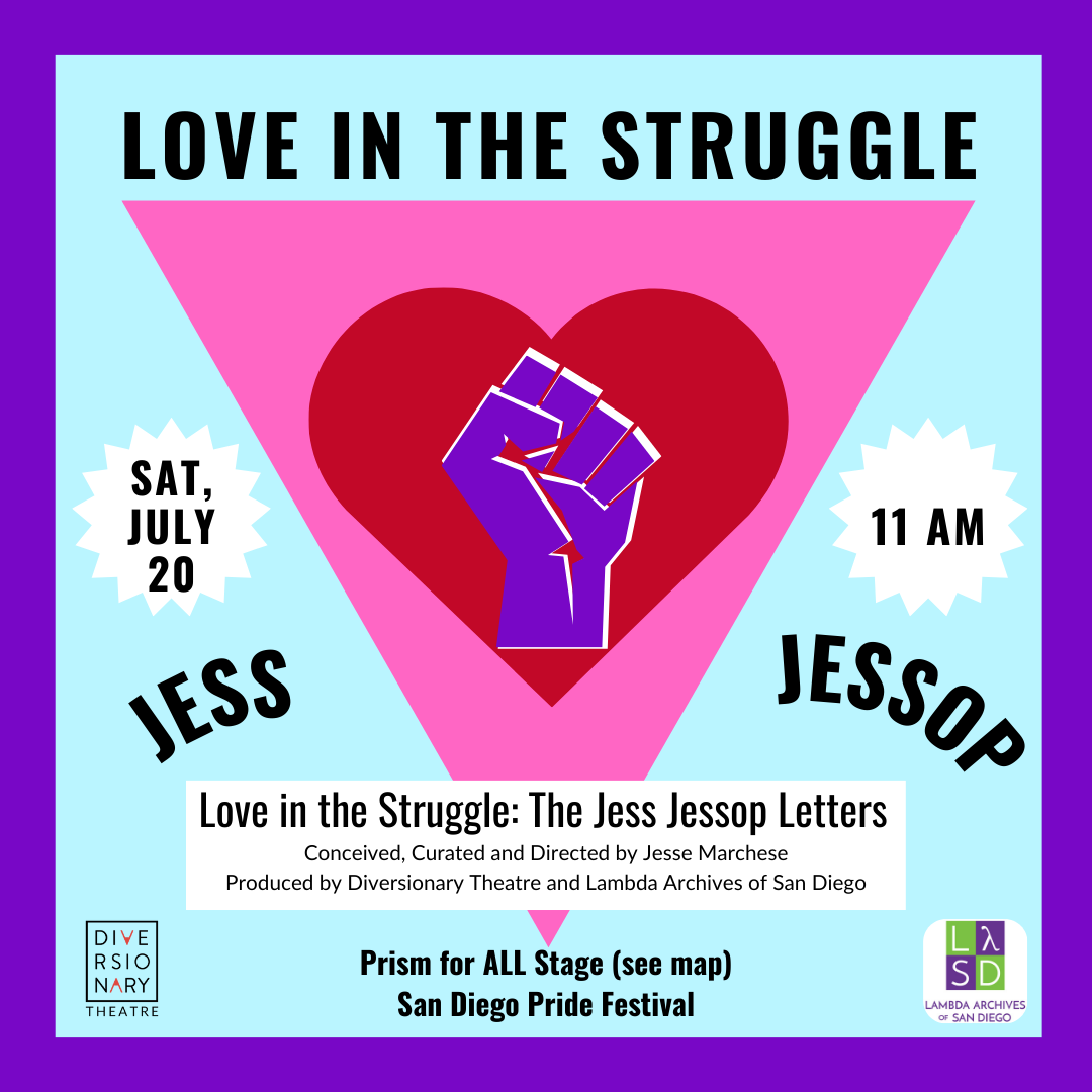 photo features purple background with a blue square, Pink triangle, and a heart with a purple fist in the middle. Text reads: love in the struggle saturday July 20th 11am, jess jessop, lambda archives, diversionary theatre, love in the struggle the jess jessop letters, Conceived, Curated and Directed by Jesse Marchese Produced in collaboration with Lambda Archives of San Diego