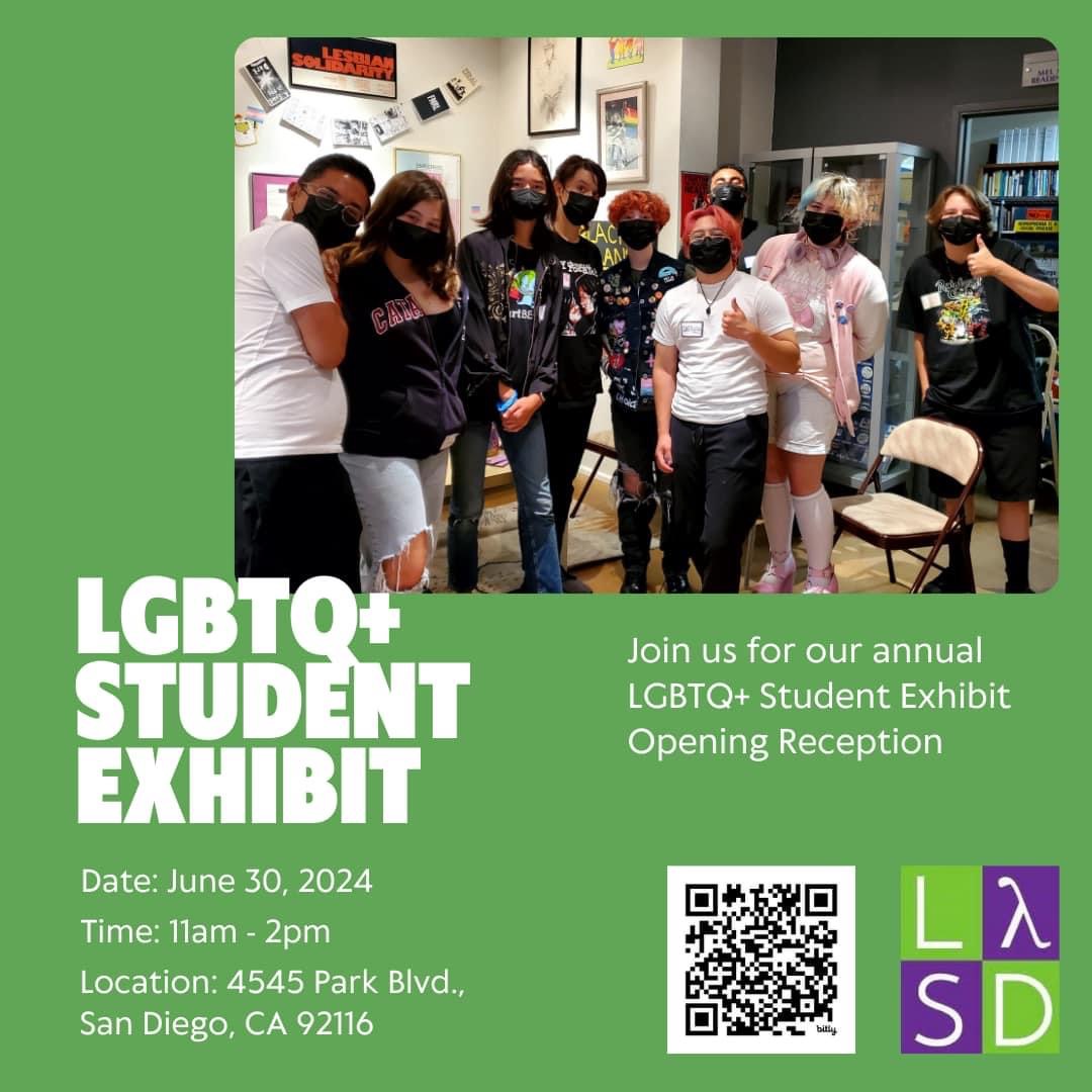 Green background with lgbtq youth in a group together. lambda square, and text that reads LGBTQ+ student exhibit. Join us for our annual lgbtq+ Student Exhibit Opening Reception. Date: June 30, 2024. Time: 11 - 2 PM. Location: 4545 park blvd san diego, ca 92116