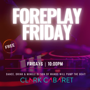 photo features a dj set with dials and a turn table, overlayed is a purple screen. Text reads: foreplay friday, free, fridays 10 PM, dance, drink, and mingle, DJ son of wands will pump the beat! clark cabaret
