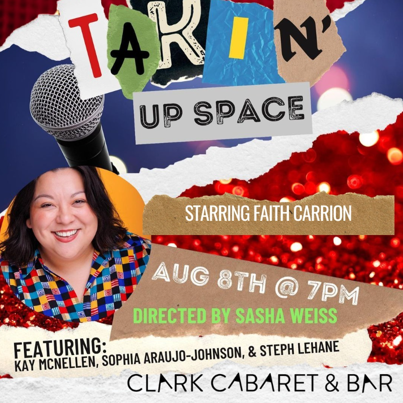 A collage inspired by TL;DR with text reading "takin' up space! Starring Faith Carrion Aug 8th @ 7PM directed by Sasha Weiss, featuring Faith Carrion, Kay McNellen, Korri Yakiama, Sophia Araujo Johnson, Steph LeHane"